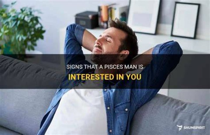 How do you know if a Pisces man is interested?