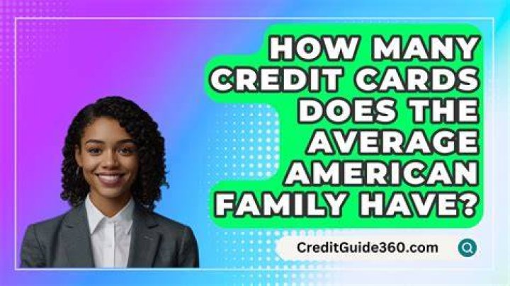 How many credit cards does the average American family have?